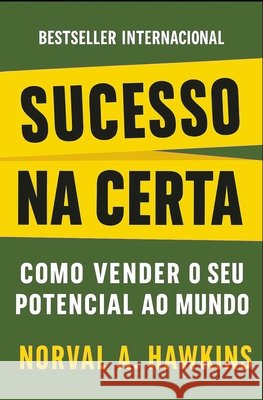 Sucesso Na Certa: Como Vender O Seu Potencial Ao Mundo Nigro, Napoleon, A. Hawkins, Norval 9798275658859 Independently Published