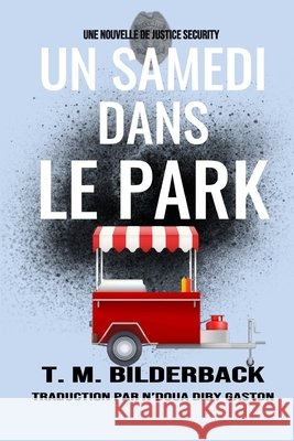 Un Samedi Dans Le Park - Une Nouvelle De Justice Security Gaston, N'Doua Diby, Bilderback, T. M. 9798275669619