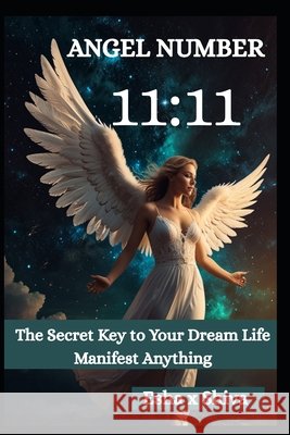 Angel Number 11: 11: The Secret Key to Your Dream Life Manifest Anything Venkatesan, Prabadevi, X. Shiva, Esha 9798275714166
