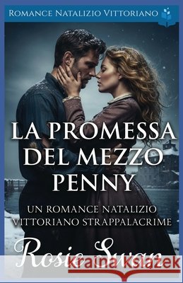 La Promessa Del Mezzo Penny: Romance Natalizio Vittoriano Swan, Rosie 9798275742596 Independently Published