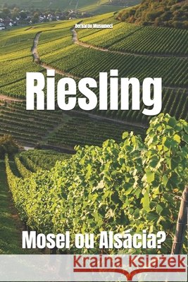 Riesling: Mosel ou Alsácia? Musumeci, Bernardo 9798275749755