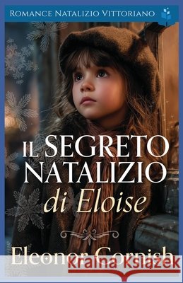 Il Segreto Natalizio di Eloise: Romance Natalizio Vittoriano Cornish, Eleonor 9798275812039 Independently Published
