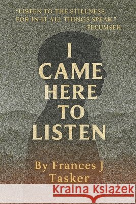 I Came Here to Listen Tasker, Frances J. 9798275820034 Independently Published