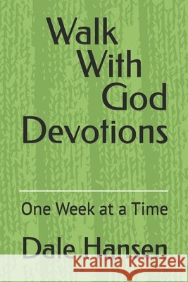 Walk With God Devotions: One Week at a Time Hansen, Dale 9798275884296