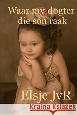 Waar my dogter die son raak Janse Van Rensburg, Elsje 9798275890815 Independently Published