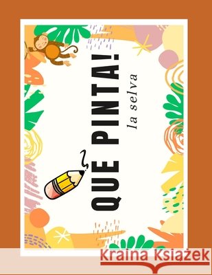 Qué Pinta!: la selva Flores, José Antonio 9798275906806