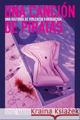 Una canción de piratas: Una historia de violencia y redención Fuentes Muñoz, José Manuel 9798275921670
