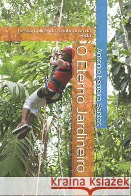 O Eterno Jardineiro 2: Descomplicando a Sabedoria da Poda Ferreira Santos, Antonio 9798275925203