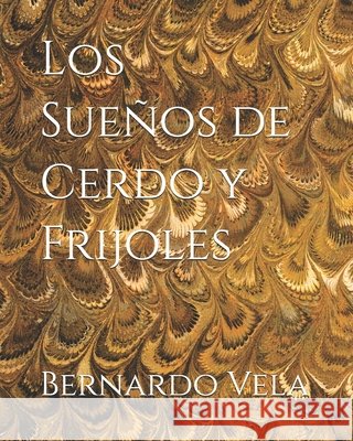 Los Sueños de Cerdo y Frijoles Vela, Bernardo 9798275938821 Independently Published