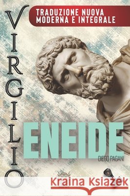 ENEIDE di Virgilio: - La guerra dopo Troia - Traduzione nuova, moderna, integrale. Virgilio, Publio, Pagani, Diego 9798275948974 Independently Published