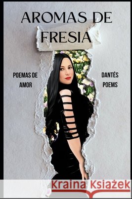 Aromas de fresia: Poemas de amor Tejada Martínez, Antonio Jesús, Poems, Dantés 9798275959215