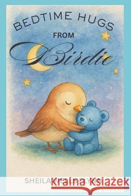 Bedtime Hugs with Birdie: Bedtime stores for children Wells Flynn, Sheila 9798275960846 Independently Published