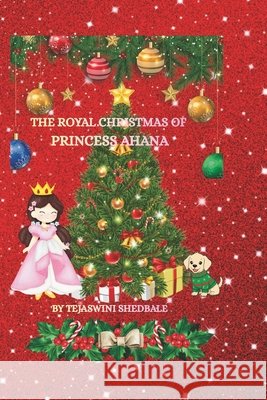 The Royal Christmas of Princess Ahana Shedbale, Tejaswini Abhijeet 9798275995817