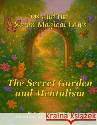 Os and the Seven Magical Laws: The Secret Garden and Mentalism Muñoz, Pedro Jose, Fernandez Navarro, Oswaldo Enrique 9798276134505