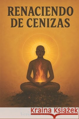 Renaciendo de Cenizas: Mi viaje del dolor al amor propio Vachova, Veronika 9798276141503