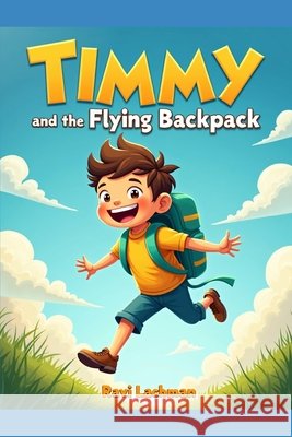 Timmy and the Flying Backpack Lachman, Ravi 9798276156910