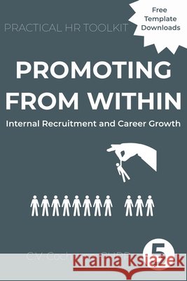 Promoting From Within: Internal Recruitment and Career Growth: Practical HR Toolkit Cochrane, C. V. 9798276170879