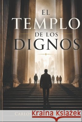 El Templo de los dignos Rivera Martinez, Carlos Enrique 9798276176161