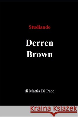 Studiando Derren Brown Di Pace, Mattia 9798276191539 Independently Published