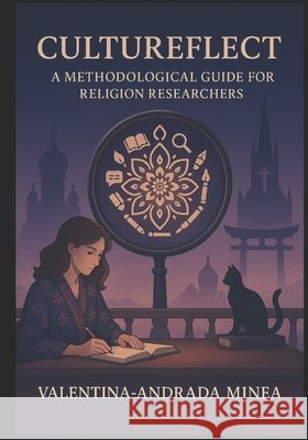 Cultureflect: A Methodological Guide of Religion Researchers Minea, Valentina-Andrada 9798276436821