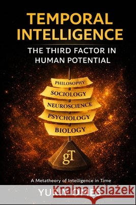 Temporal Intelligence: The Third Factor in Human Potential Yuriy, Omes 9798276442310 Independently Published