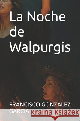 La Noche de Walpurgis Gonzalez Garcia, Francisco Javier 9798276451114