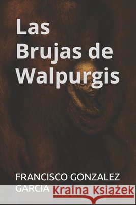 Las Brujas de Walpurgis Gonzalez Garcia, Francisco 9798276477169