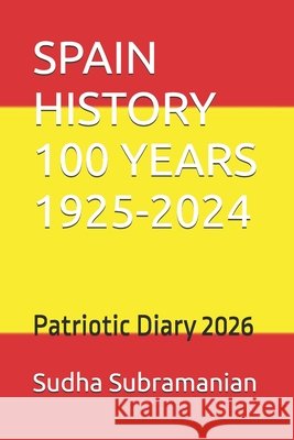 Spain History 100 Years 1925-2024: Patriotic Diary 2026 Subramanian, Sudha 9798276529301