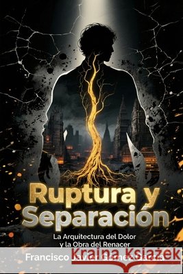 Ruptura y Separación: La Arquitectura del Dolor y la Obra del Renacer Gómez Garcia, Francisco Javier 9798276538266