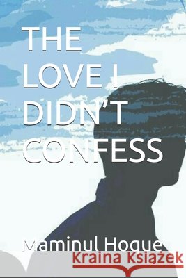 The Love I Didn't Confess Hoque, Maminul 9798276556666