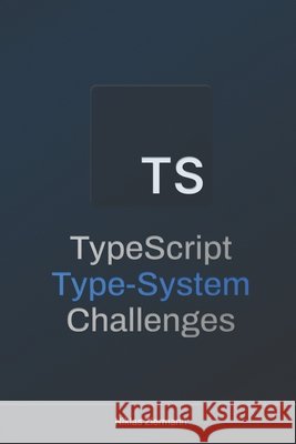 TypeScript Type-System Challenges Ziermann, Niklas 9798276601168 Independently Published