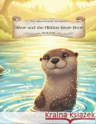 The Oakwood Forest Adventures: Oliver and the Hidden River Door Diaz, Jennifer 9798276611716 Independently Published