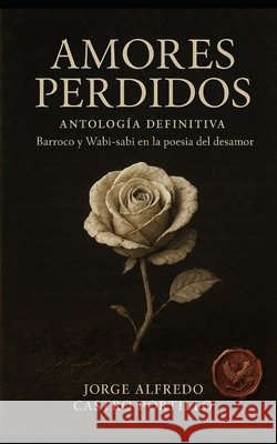 Amores Perdidos: Antología Poética Castro Portillo, Jorge Alfredo 9798276723518