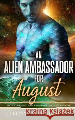 An Alien Ambassador for August Moonhill, Lindy 9798276829128 Independently Published