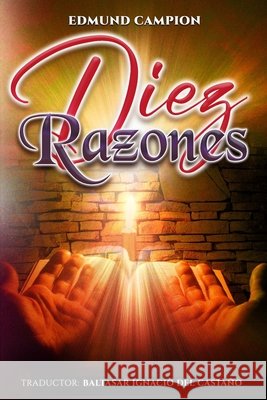 Diez Razones del Castaño, Baltasar Ignacio, Campion, Edmund 9798276887470 Independently Published