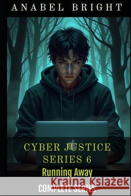Boxset Series: Cyber Justice Series 6- Running Away: (Complete Series, 6 books) Bright, Anabel 9798276915098