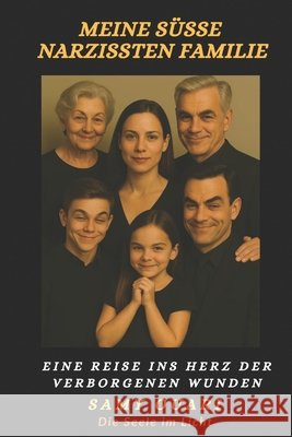 Meine süße Narzissten Familie: Eine Reise ins Herz der verborgenen Wunden Ouari, Samy 9798276938776 Independently Published