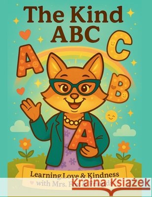The Kind ABC: A Heartwarming Alphabet of Kindness, Love, and Positive Values for Children Fox, Tatiana 9798276985459