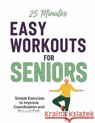 Easy Workouts For Seniors Press, Kent73 9798277147566 Independently Published