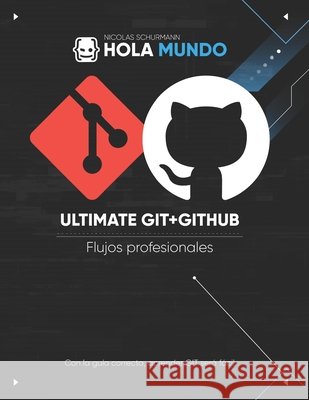 Ultimate GIT + GITHUB: De la teoría a la práctica fácil de seguir Schurmann, Nicolas 9798277148679 Independently Published