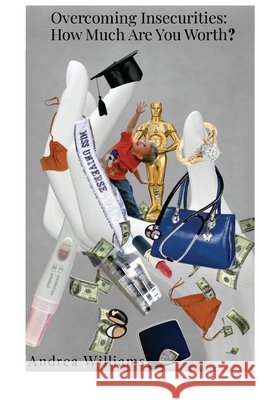 Overcoming Insecurities: How Much Are You Worth Williams, Andrea N. 9798277280645