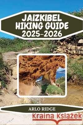 Jaizkibel Hiking Guide 2025-2026: Clifftop Trails, Ocean Views & Basque Coastal Wilderness Ridge, Arlo 9798277302811