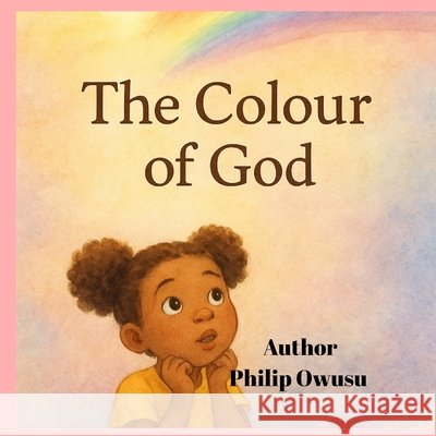 The Colour of God: A grandma and Emy Story Owusu, Philip 9798277336632