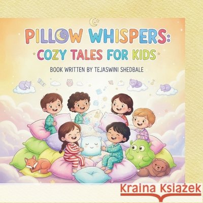 Pillow Whispers: Cozy Tales for Kids Shedbale, Tejaswini Abhijeet 9798277342893