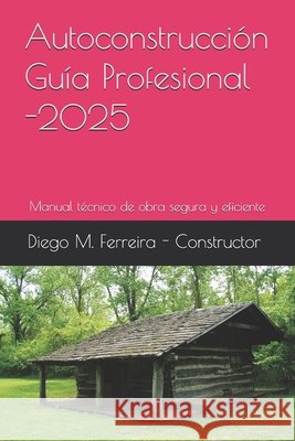 Autoconstrucción - Guía Profesional 2025: Manual técnico de obra segura y eficiente Ferreira, Diego 9798277361504