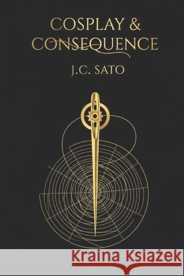 Cosplay & Consequence Sato, J. C. 9798277536513 Independently Published