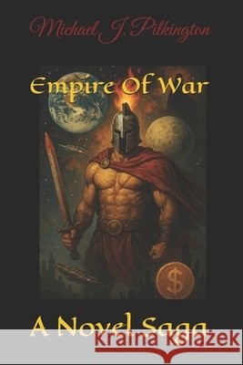 Empire Of War: A Novel Saga J. Pilkington, Michael 9798277652992