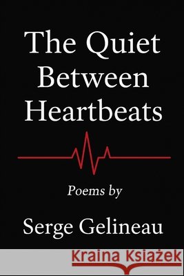The Quiet Between Heartbeats Gelineau, Serge 9798277743294