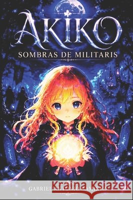 Akiko: Sombras de Militaris: El despertar de la heroína Ramirez, Gabriel Antonio, Español, する 21 9798277758854