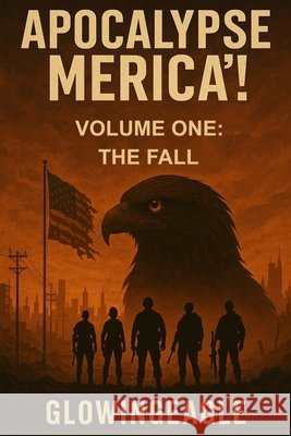 Apocalypse Merica'!(TM) Eagle, Glowing 9798277759110